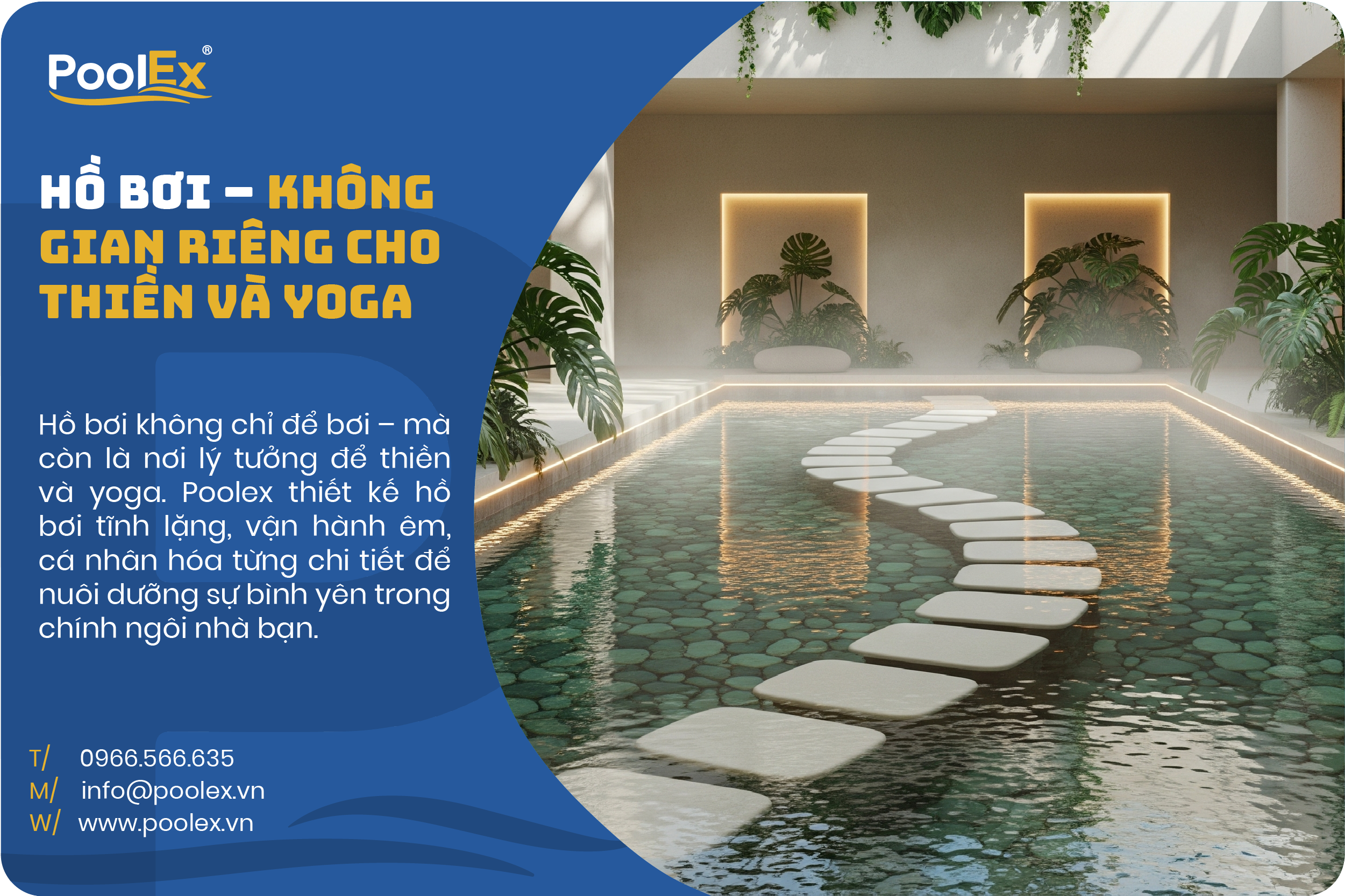 Hồ bơi không chỉ để bơi – mà còn là nơi lý tưởng để thiền và yoga. Poolex thiết kế hồ bơi tĩnh lặng, vận hành êm, cá nhân hóa từng chi tiết để nuôi dưỡng sự bình yên trong chính ngôi nhà bạn.