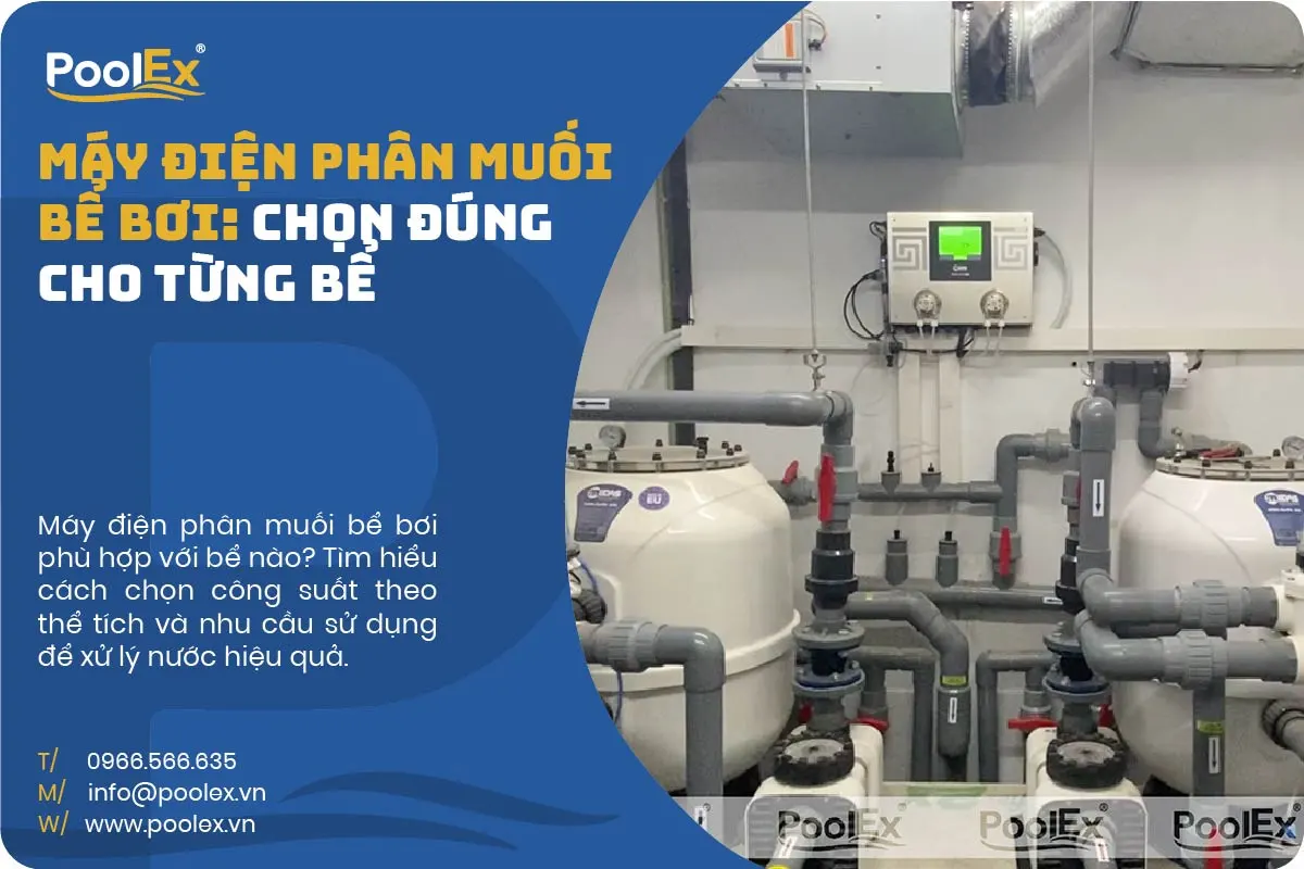 Máy điện phân muối bể bơi: Chọn đúng cho từng bể